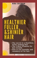 The Secret to a Healthier Fuller, & Shinier Skin: The 5 Best Vitamins for Hair Growth, How to use lavender and rosemary oil for hair growth B098JL3VVT Book Cover