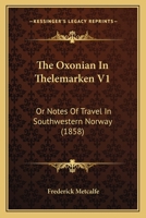 The Oxonian In Thelemarken V1: Or Notes Of Travel In Southwestern Norway 1120911265 Book Cover