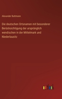 Die deutschen Ortsnamen mit besonderer Berücksichtigung der ursprünglich wendischen in der Mittelmark und Niederlausitz 3368010859 Book Cover