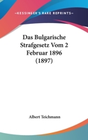 Das Bulgarische Strafgesetz Vom 2 Februar 1896 (1897) 1160850674 Book Cover