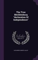 The True Mecklenburg "declaration Of Independence"... 1276809751 Book Cover