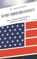 US Pivot toward India after 9/11: From a Dubious Relationship to a Strategic Partnership 166691276X Book Cover