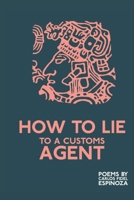 How to Lie to a Customs Agent 0915745518 Book Cover