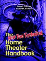 The Not Too Technical Home Theater Handbook, 2nd Edition 1411606140 Book Cover