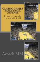 Classic games basketball offense: From triangle to small ball 197591208X Book Cover