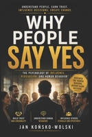 WHY PEOPLE SAY YES: The Psychology Behind Influence, Persuasion, and Human Behavior (THE HUMAN POTENTIAL SERIES) B0HDLYBRCL Book Cover