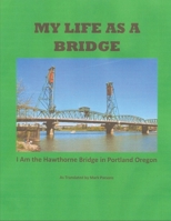 My Life as a Bridge: I Am the Hawthorne Bridge in Portland B084DH5LND Book Cover