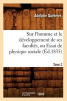 Sur l'Homme Et Le Dveloppement de Ses Facults, Ou Essai de Physique Sociale, Vol. 2 (Classic Reprint) 0270501029 Book Cover
