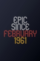 Epic Since February 1961: Blank Lined Journal, Happy Birthday Notebook, Diary Perfect Gift For Your Loved Ones 1674015704 Book Cover