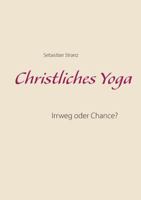 Christliches Yoga: Irrweg oder Chance? 3746026369 Book Cover