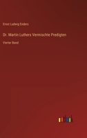 Dr. Martin Luthers Vermischte Predigten: Vierter Band 3368232851 Book Cover