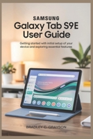 SAMSUNG GALAXY TAB S9 FE USER GUIDE: Getting Started with Initial Setup of Your Device and Exploring Essential Features B0F5BWBBFJ Book Cover