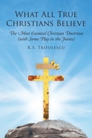 What All True Christians Believe: The Most Essential Christian Doctrines 1098088263 Book Cover