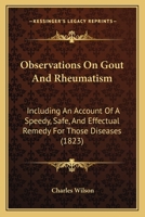 Observations On Gout And Rheumatism: Including An Account Of A Speedy, Safe, And Effectual Remedy For Those Diseases 1014980984 Book Cover