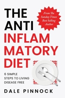 The Anti Inflammatory Diet: 6 Simple Steps To Live Disease Free. Banish Inflammation With Science Backed Nutritional Strategies, 80 Healing Recipes & ... from The Sunday Times Best Selling Author 1068370211 Book Cover