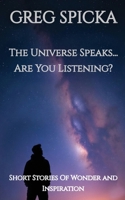 Universe Speaks, Are You Listening? : Short Stories of Wonder and Inspiration 1961918099 Book Cover