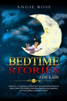 Bedtime Stories For Kids: 2 Books in 1, A Collection of Short Fairy Tales and Fantasy Stories to Help Children and Toddlers Fall Asleep Fast. Develop Happiness and Say Goodbye to Sleepless Nights! 1801230323 Book Cover