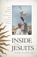 Inside the Jesuits: How Pope Francis Is Changing the Church and the World 1442229012 Book Cover