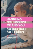Handling Feeling for me and You- Feelings Book for Toddlers: Awesome Feelings Book for toddlers 1698676204 Book Cover