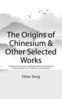 The Origins of Chinesium & Other Selected Works 1506911323 Book Cover