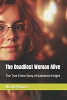 The Deadliest Woman Alive: The True Crime Story of Katherine Knight B0C9S8W1RB Book Cover