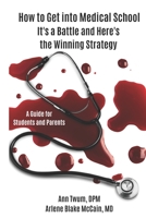 How to Get into Medical School: It's a Battle and Here's the Winning Strategy 0578854554 Book Cover