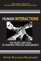 Human Interactions: The Heart And Soul Of Business Process Management: How People Reallly Work And How They Can Be Helped To Work Better 0929652444 Book Cover