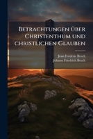 Betrachtungen Über Christenthum Und Christlichen Glauben: In Briefen 1179850629 Book Cover