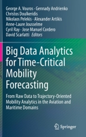 Big Data Analytics for Time-Critical Mobility Forecasting: From Raw Data to Trajectory-Oriented Mobility Analytics in the Aviation and Maritime Domains 3030451631 Book Cover