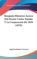 Bosquejo Historico Acerca Del Doctor Carlos Tejedor Y La Conjuracion De 1839 (1879) 1274169534 Book Cover