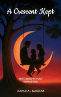 A Crescent Kept: Nurturing without Exhausting B0F8JFX485 Book Cover