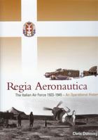 Regia Aeronautica: The Italian Air Force 1923-1945 - An Operational History 190653702X Book Cover