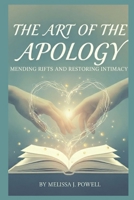 THE ART OF THE APOLOGY: Mending rifts and restoring intimacy B0FT2GKD52 Book Cover