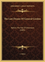 The Last Dream Of General Gordon: Before The Fall Of Khartoum (1885) 1010669990 Book Cover
