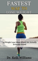 FASTEST WAY TO LOSE WEIGHT: 25 Weight Loss Ideas Which Are Actually Evidence-Based B08JF5KVLT Book Cover