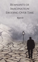 Remnants of Imagination Eroding Over Time 9357616845 Book Cover