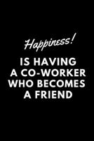 Happiness is Having a Coworker who becomes a Friend: Lined Notebook / Journal Gift, 110 Pages, 6x9, Soft Cover, Matte Finish 1655272349 Book Cover