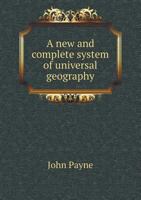 A New and Complete System of Universal Geography 5518888503 Book Cover