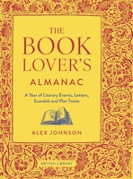 The Book Lover's Almanac: A Year of Literary Events, Letters, Scandals and Plot Twists 0712354247 Book Cover