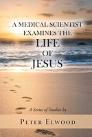 A Medical Scientist Examines the Life of Jesus 1955070571 Book Cover