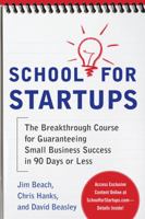 School for Startups: The Breakthrough Course for Guaranteeing Small Business Success in 90 Days or Less 0071753931 Book Cover