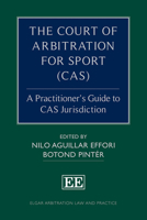 The Court of Arbitration for Sport (CAS): A Practitioner’s Guide to CAS Jurisdiction (Elgar Arbitration Law and Practice series) 1049412516 Book Cover