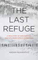 The Last Refuge: A True Story of War, Survival and Life Under Siege in Srebrenica 0720620414 Book Cover