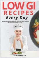 Low GI Recipes Every Day: Quick, Low Glycemic Meals for Every Day; Tasty, Healthy Recipes to Control Your Sugar B0F2M3LY6R Book Cover