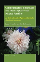 Communicating Effectively and Meaningfully with Diverse Families: An Action Oriented Approach for Early Childhood Educators 9004368027 Book Cover