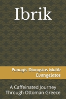 Ibrik : A Caffeinated Journey Through Ottoman Greece 1979381917 Book Cover