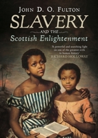 Slavery and the Scottish Enlightenment 1781559341 Book Cover