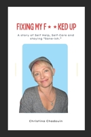 Fixing My F**ked Up: A Story of Self Help, Self-Care and staying "Sane-ish". 1734502134 Book Cover
