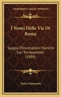 I Nomi Delle Vie Di Roma: Saggio D'Illustrazioni Storiche Con Tre Appendici (1898) 1161200150 Book Cover