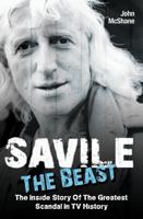Savile: The Beast: The Inside Story of the Greatest Scandal in TV History 1782193596 Book Cover